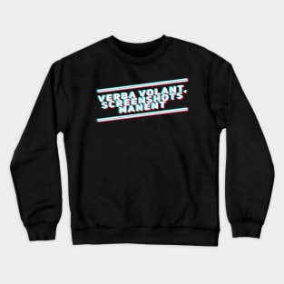 Verba volant: screenshots manent Crewneck Sweatshirt